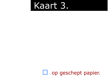 ￼  op geschept papier.            Kaart 3.